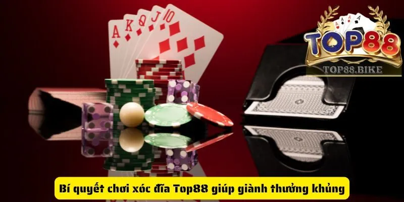 Bí quyết chơi xóc đĩa Top88 giúp giành thưởng khủng