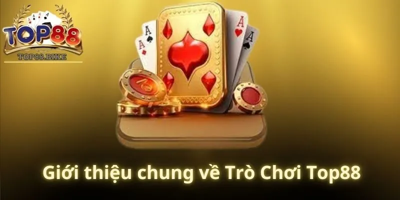 Giới thiệu chung về Trò Chơi Top88