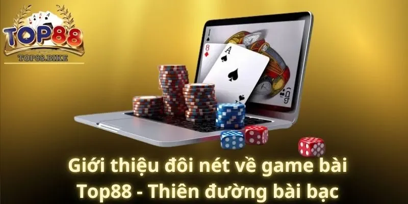 Giới thiệu đôi nét về game bài Top88 - Thiên đường bài bạc