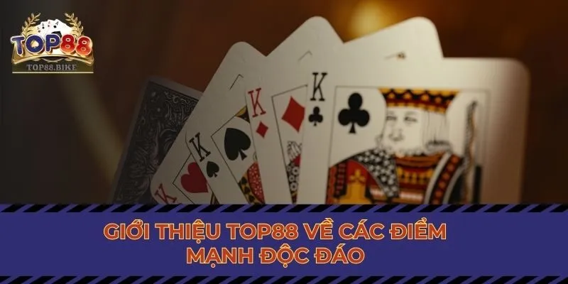 Giới thiệu TOP88 về các điểm mạnh độc đáo