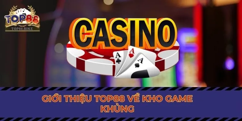 Giới thiệu TOP88 về kho game khủng