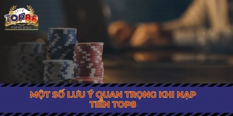 Một số lưu ý quan trọng khi nạp tiền Top88