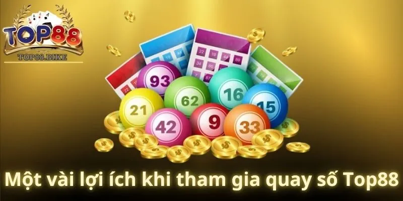 Một vài lợi ích khi tham gia quay số Top88