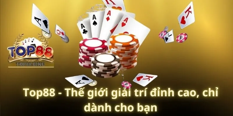 Top88 - Thế giới giải trí đỉnh cao, chỉ dành cho bạn