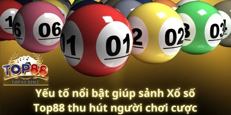 Yếu tố nổi bật giúp sảnh Xổ số Top88 thu hút người chơi cược